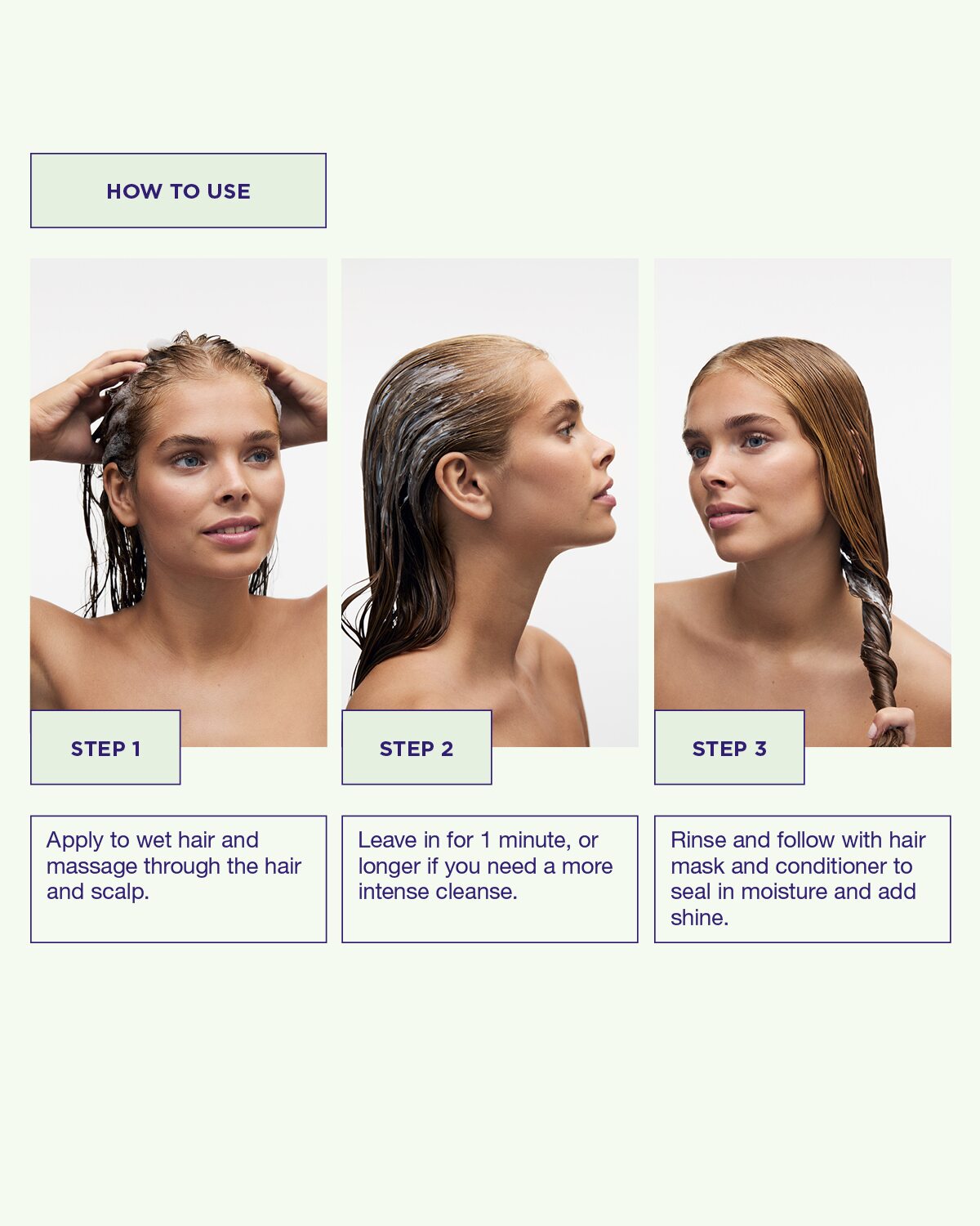 "Använd Purifying Cleanse Shampoo genom att massera in i blött hår, låt löddra, skölj ur och följ upp med inpackning och balsam.
"